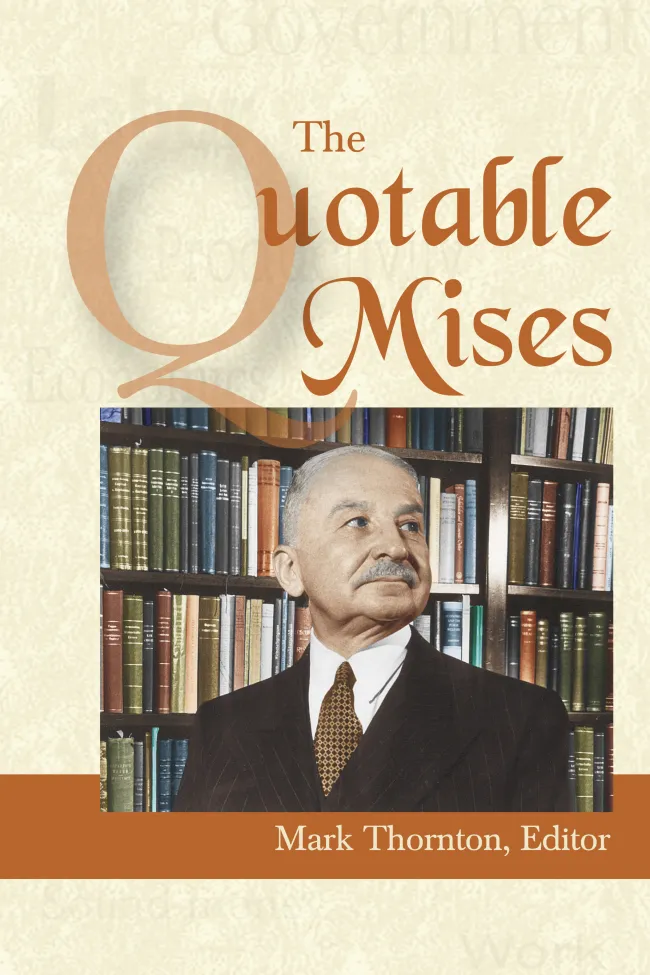 The Quotable Mises edited by Mark Thornton